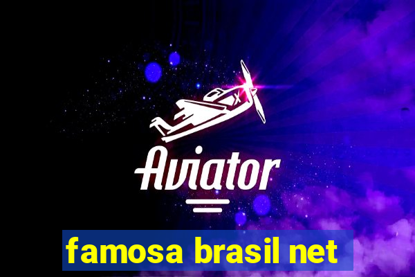 famosa brasil net